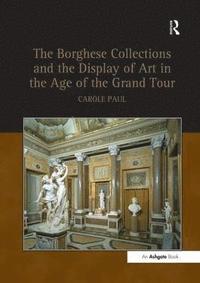 bokomslag The Borghese Collections and the Display of Art in the Age of the Grand Tour
