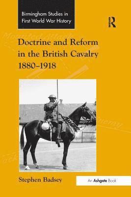 Doctrine and Reform in the British Cavalry 18801918 1