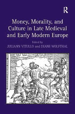 Money, Morality, and Culture in Late Medieval and Early Modern Europe 1