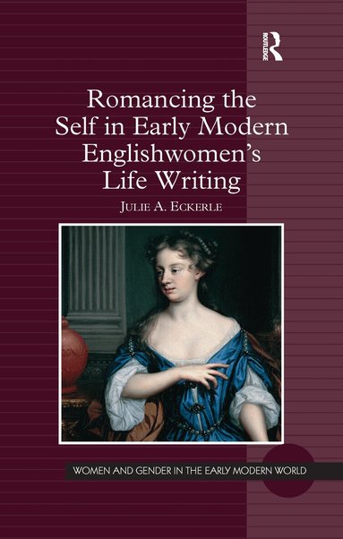 Julie A. Eckerle - Romancing the Self in Early Modern Englishwomen's Life Writing, Häftad