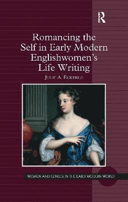 Romancing the Self in Early Modern Englishwomen's Life Writing 1