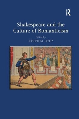 Joseph M. Ortiz - Shakespeare and the Culture of Romanticism, Häftad