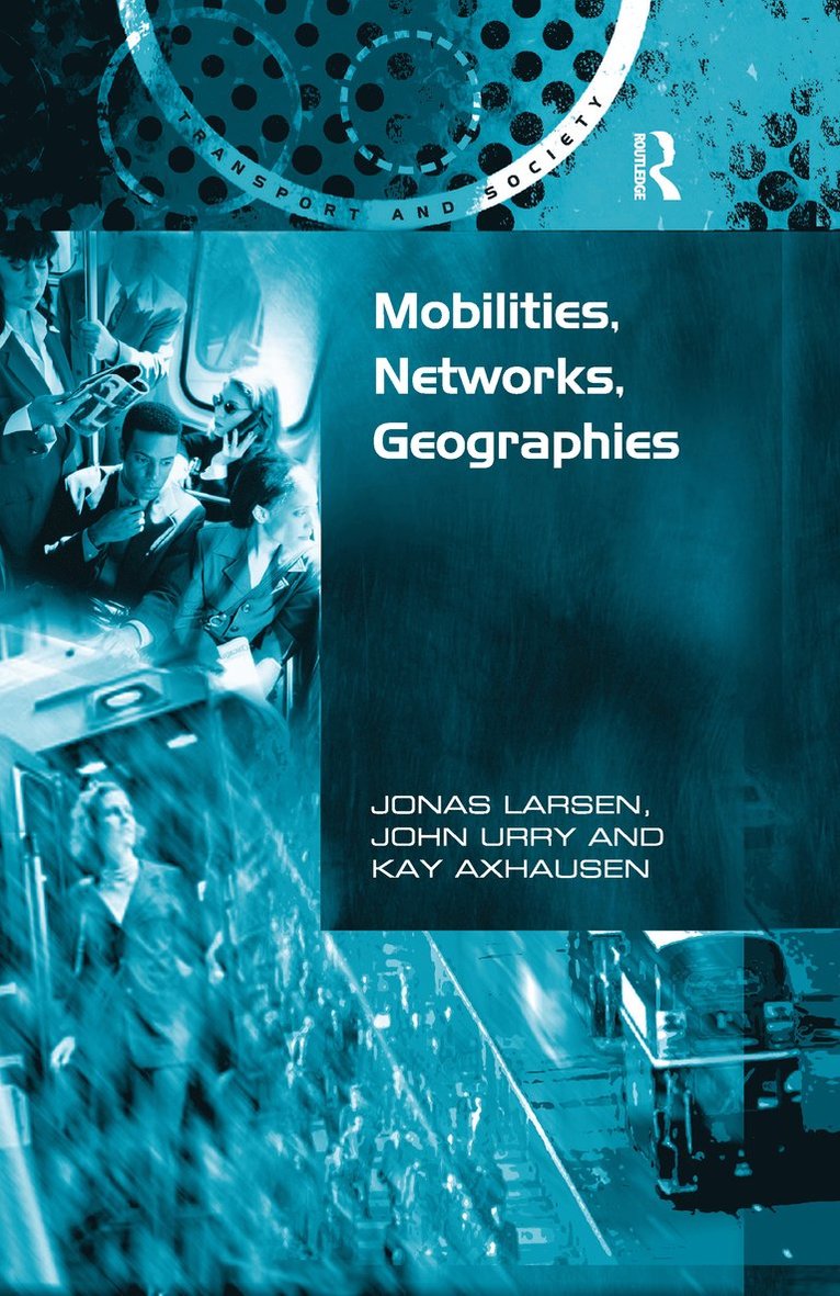Jonas Larsen, John Urry - Mobilities, Networks, Geographies, Häftad