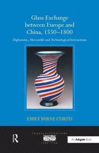 bokomslag Glass Exchange between Europe and China, 15501800