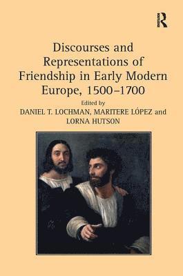 bokomslag Discourses and Representations of Friendship in Early Modern Europe, 15001700