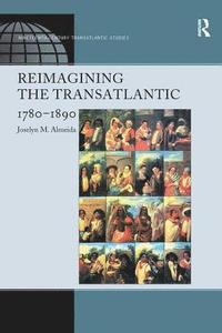 bokomslag Reimagining the Transatlantic, 1780-1890