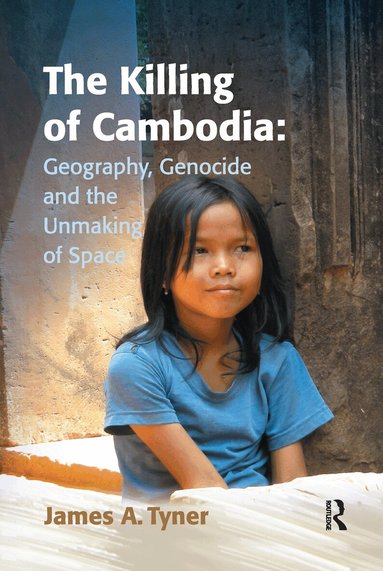James A. Tyner - Killing of Cambodia: Geography, Genocide and the Unmaking of Space, Häftad