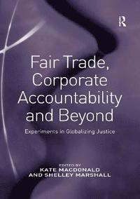 bokomslag Fair Trade, Corporate Accountability and Beyond