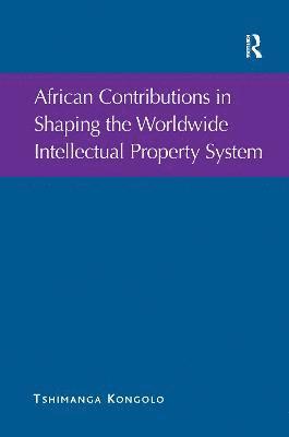 bokomslag African Contributions in Shaping the Worldwide Intellectual Property System