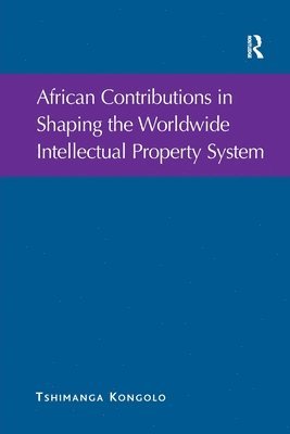 bokomslag African Contributions in Shaping the Worldwide Intellectual Property System