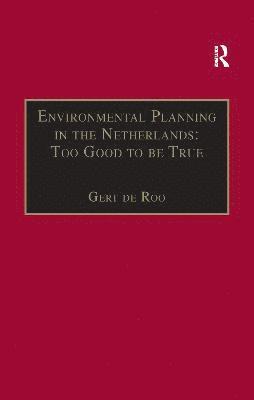 Environmental Planning in the Netherlands: Too Good to be True 1