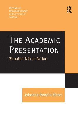 bokomslag The Academic Presentation: Situated Talk in Action