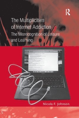 Nicola F. Johnson - Multiplicities of Internet Addiction, Häftad
