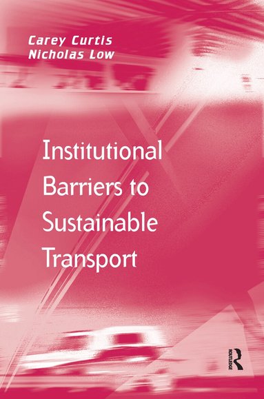 Carey Curtis, Nicholas Low - Institutional Barriers to Sustainable Transport, Häftad