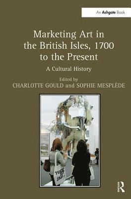 Marketing Art in the British Isles, 1700 to the Present 1