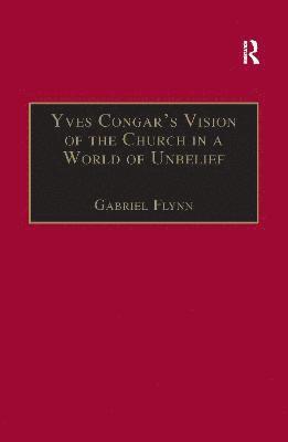 bokomslag Yves Congar's Vision of the Church in a World of Unbelief