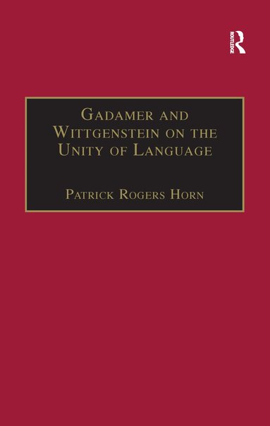 Patrick Rogers Horn - Gadamer and Wittgenstein on the Unity of Language, Häftad