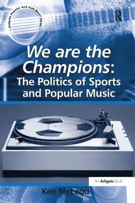 bokomslag We are the Champions: The Politics of Sports and Popular Music