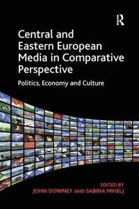 bokomslag Central and Eastern European Media in Comparative Perspective
