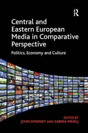 Sabina Mihelj, John Downey, Sabina Mihelj - Central and Eastern European Media in Comparative Perspective, Häftad