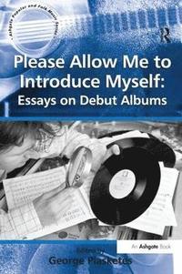 bokomslag Please Allow Me to Introduce Myself: Essays on Debut Albums