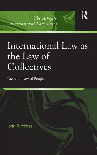 John R. Morss - International Law as the Law of Collectives, Häftad