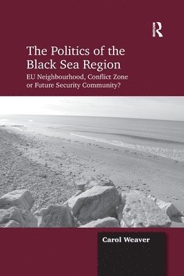 Carol Weaver - Politics of the Black Sea Region, Häftad