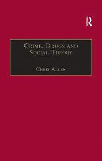 bokomslag Crime, Drugs and Social Theory