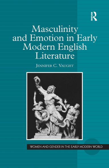 Jennifer C. Vaught - Masculinity and Emotion in Early Modern English Literature, Häftad
