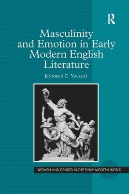 Masculinity and Emotion in Early Modern English Literature 1