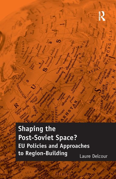 Laure Delcour - Shaping the Post-Soviet Space?, Häftad