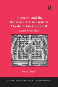 bokomslag Literature and the Renaissance Garden from Elizabeth I to Charles II