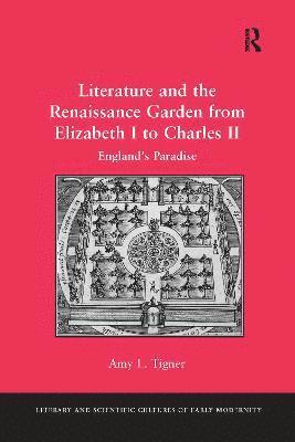 bokomslag Literature and the Renaissance Garden from Elizabeth I to Charles II