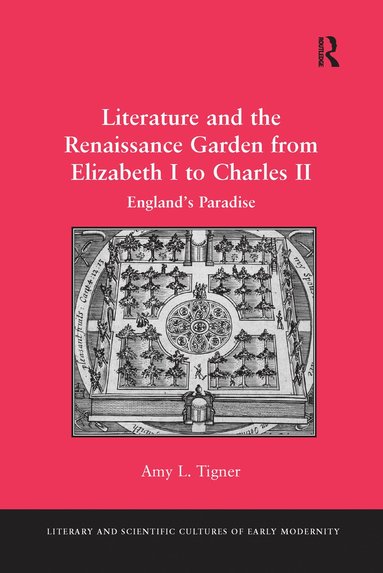 bokomslag Literature and the Renaissance Garden from Elizabeth I to Charles II