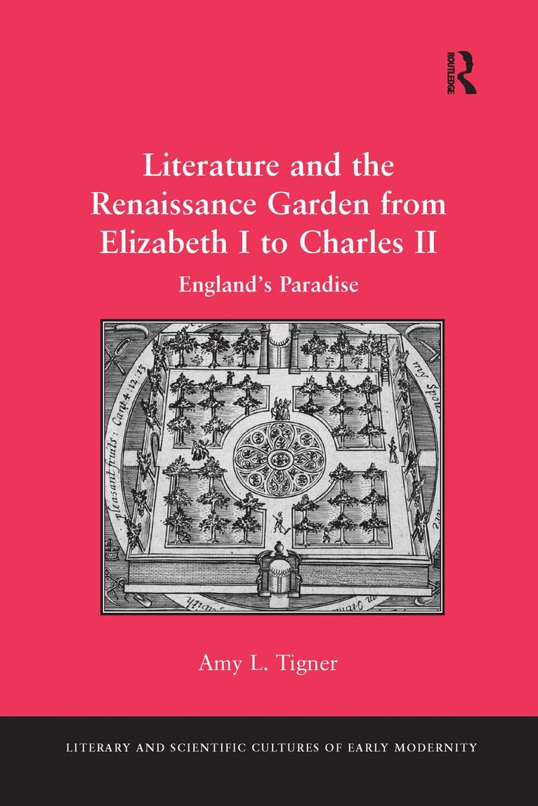 Amy L. Tigner - Literature and the Renaissance Garden from Elizabeth I to Charles II, Häftad