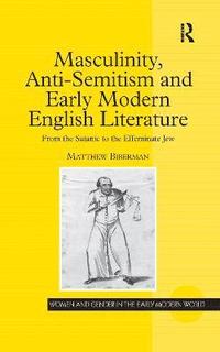 bokomslag Masculinity, Anti-Semitism and Early Modern English Literature