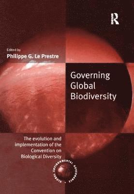 Philippe G. Le Prestre - Governing Global Biodiversity, Häftad