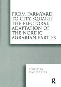 bokomslag From Farmyard to City Square? The Electoral Adaptation of the Nordic Agrarian Parties