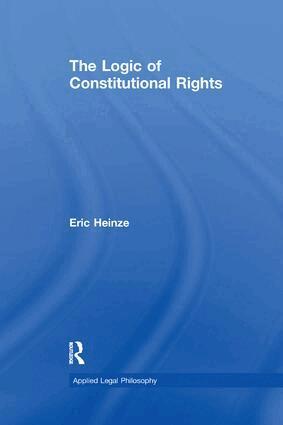 Eric Heinze - Logic of Constitutional Rights, Häftad
