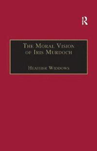 bokomslag The Moral Vision of Iris Murdoch