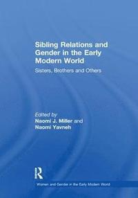 bokomslag Sibling Relations and Gender in the Early Modern World