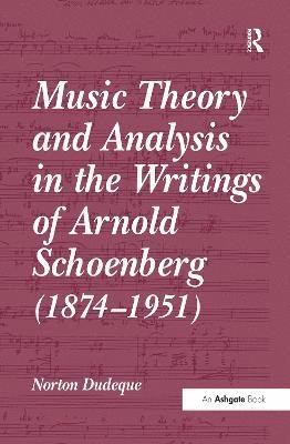Music Theory and Analysis in the Writings of Arnold Schoenberg (1874-1951)