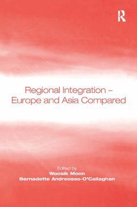 Woosik Moon, Bernadette Andreosso-O'Callaghan - Regional Integration – Europe and Asia Compared, Häftad