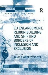 bokomslag EU Enlargement, Region Building and Shifting Borders of Inclusion and Exclusion