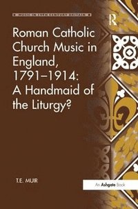 bokomslag Roman Catholic Church Music in England, 17911914: A Handmaid of the Liturgy?