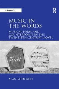 bokomslag Music in the Words: Musical Form and Counterpoint in the Twentieth-Century Novel