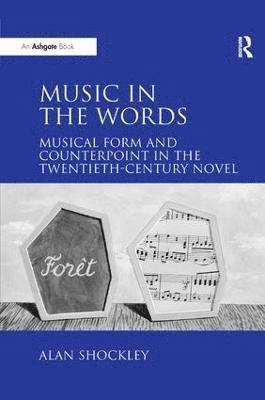 Music in the Words: Musical Form and Counterpoint in the Twentieth-Century Novel 1