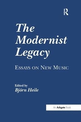 The Modernist Legacy: Essays on New Music 1