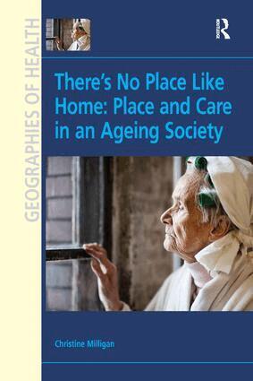 Christine Milligan - There's No Place Like Home: Place and Care in an Ageing Society, Häftad