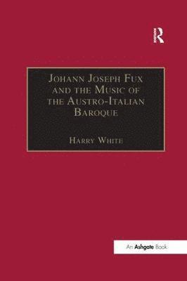 Johann Joseph Fux and the Music of the Austro-Italian Baroque 1